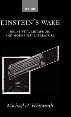 Michael H. Whitworth | Einstein's Wake (Relativity, Metaphor, and Modernist...