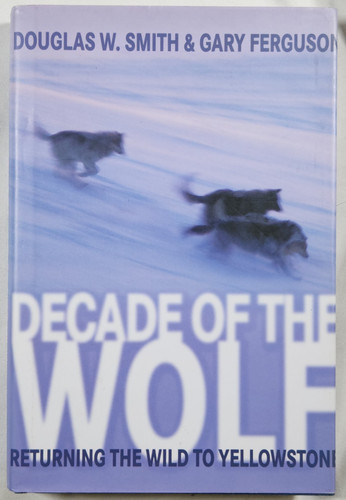 2005 Decade of the Wolf Returning the Wild to Yellowstone Gary Ferguson Signed