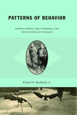 Patterns of Behavior: Konrad Lorenz, Niko Tinbergen, and the Founding of Etholog