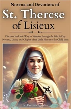 Novena and Devotions to St. Therese of Lisieux: Discover the Little Way to Salva