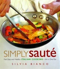 Simply Saute: Fast, Easy, and Healthy Italian Cooking -- All in One Pan