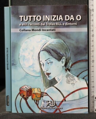 TUTTO INIZIA DA O E ALTRI RACCONTI DAL TROFEO RILL E DINTORNI. AA.VV. Wildboar.