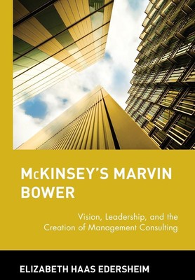 McKinsey's Marvin Bower | Vision, Leadership, and the Creation of Management Con