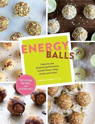 Energy Balls: Improve Your Physical Performance, Mental Focus, Sleep, Mood,...