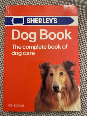Dog Book The Complete book of dog care (Sherley's Dog Book) A Veterinary Surgeon