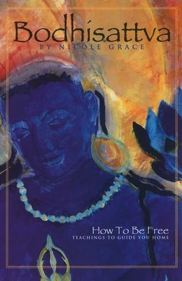Bodhisattva: How to Be Free, Teachings to Guide You Home - paperback Nicole ...
