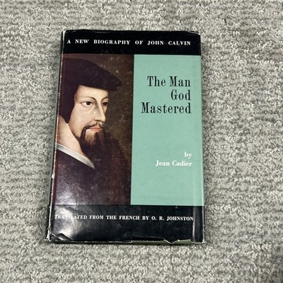 The Man God Mastered Book 1960 1st Edition Hardcover Jean Cadier John Calvin