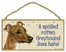 A spoiled rotten Greyhound lives here Wood Puppy Dog Sign Plaque Made in USA