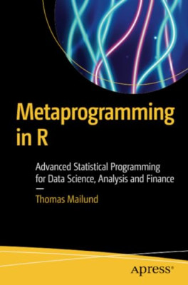 Metaprogramming in R: AdvancedStatistical Programming f - Paperback NEW Mailund,