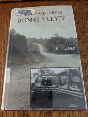 The Lives and Times of Bonnie and Clyde Hardcover E. R. Milner