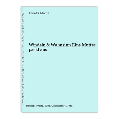 Windeln & Wahnsinn Eine Mutter packt aus Martin, Annette