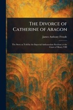 James Anthony Froude Froude, James An The Divorce of Catherine of A (Paperback)