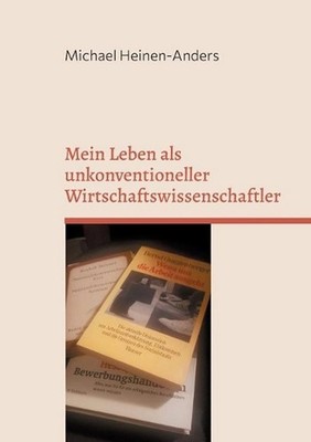 Mein Leben als unkonventioneller Wirtschaftswissenschaftler by Michael Heinen-An