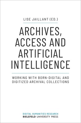 Archives, Access and Artificial Intelligence: Working with Born-Digital and ...