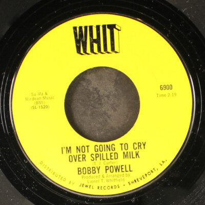 BOBBY POWELL: i'm not going to cry over spilled milk / who is your lover WHIT 7''