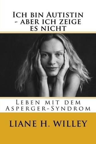 Liane Holliday Willey Ich bin Autistin - aber ich zeige es nicht (Tapa ...