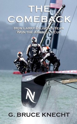 The Comeback: How Larry Ellison s Team Won the America s Cup,Kne