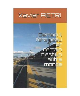 Demain il fera beau car demain c'est un autre monde, PIETRI, Xavier