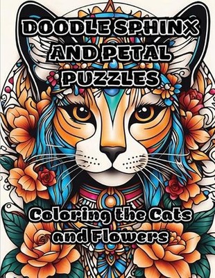 Doodle Sphinx and Petal Puzzles: Coloring the Cats and Flowers by Colorzen Paper