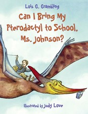 Image of Can I Bring My Pterodactyl to School Ms. Johnson? Prehistoric Pets 1