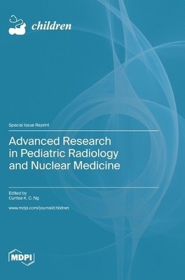 Curtise K C Ng Advanced Research in Pediatric Radiology and Nuclear M (Hardback)