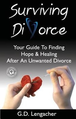 Surviving Divorce: Your Guide To Finding Hope And Healing After An Unwanted