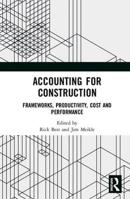Accounting for Construction: Frameworks, Productivity, Cost and Performance by R