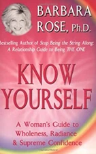 Know Yourself : A Women's Guide to Wholeness, Radiance and Suprem