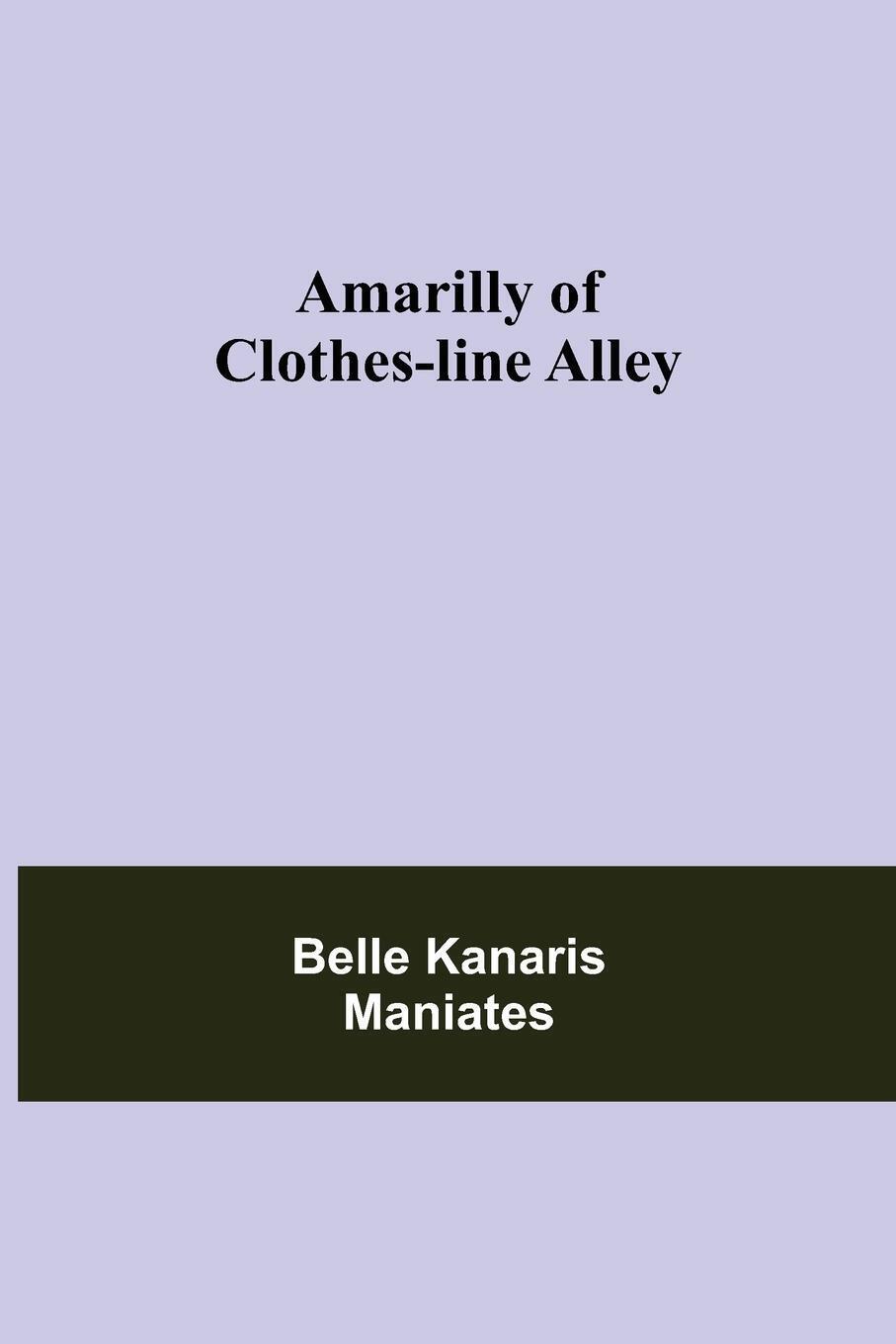 Belle Kanaris Maniates | Amarilly Of Clothes-line Alley | Taschenbuch