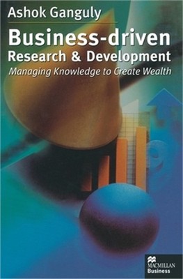 Business-Driven Research & Development: Managing Knowledge to Create Wealth (Pap