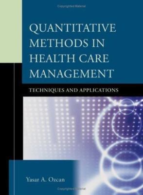 Quantitative Methods in Health Care Management: Techniques and Applications...