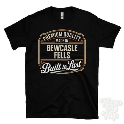 MADE IN BEWCASLE FELLS PREMIUM QUALITY BUILT TO LAST T-SHIRT greenhead england