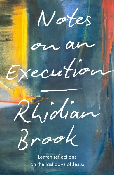 Notes on an Execution : Lenten Reflections on the Last Days of Jesus, Paperba...