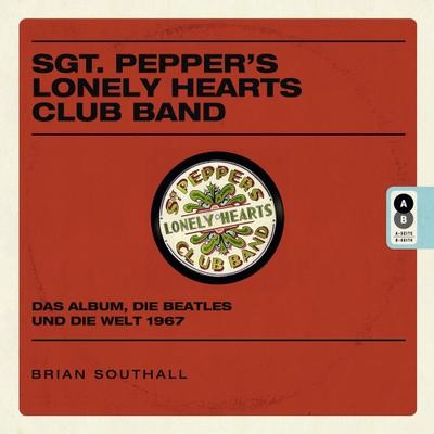 Sgt. Pepper's Lonely Hearts Club Band: Das Album, die Beatles und die Welt 