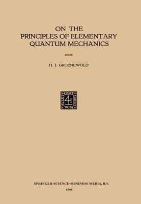 Hilbrand Johannes Groenewold | On the Principles of Elementary Quantum Mechanics