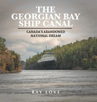 The Georgian Bay Ship Canal | Canada's Abandoned National Dream | Ray Love