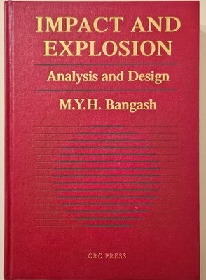 Impact and Explosion: Analysis and Design By M. Y. H. Bangash CRC Press 1993