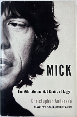 Mick : The Wild Life and Mad Genius of Jagger by Christopher Andersen  2012 HC
