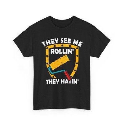 Painter Shirt, They See Me Rolling They Hating Painting Lovers Painter T-Shirt