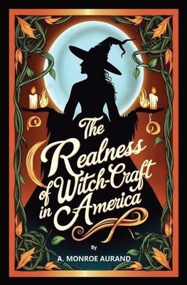 A Monroe Aurand The Realness of Witch-craft in America (Taschenbuch)
