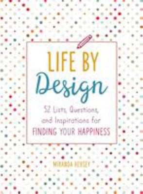 Life by Design : 52 Lists, Questions, and Inspirations for Findin