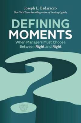Defining Moments: When Managers Must Choose Between Right and Right - GOOD