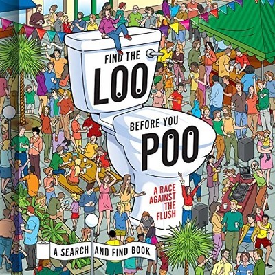 Find the Loo Before You Poo: A Race Against the Flush Hardback Book The Fast
