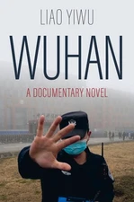 Wuhan : A Documentary Novel, Hardcover by Yiwu, Liao; Day, Michael M (TRN), B...