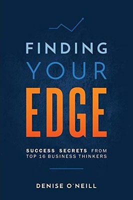 FINDING YOUR EDGE: SUCCESS SECRETS FROM TOP 16 BUSINESS By Denise O'neill *NEW*