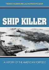 Ship Killer : A History of the American Torpedo Hardcover