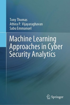 Machine Learning Approaches in Cyber Security Analytics By Thoma