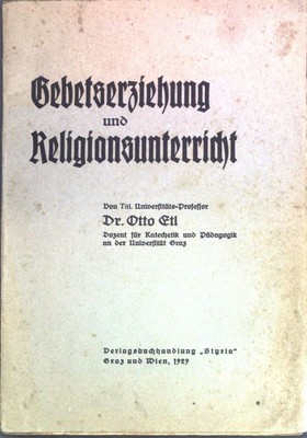 Gebetserziehung und Religionsunterricht; Etl, Otto: