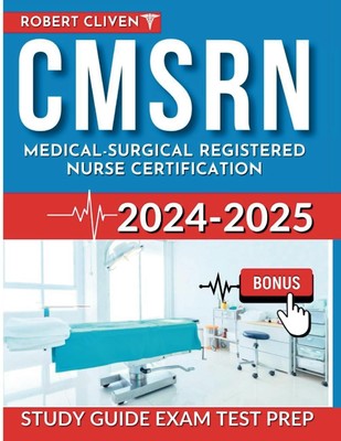 CMSRN Exam Prep 2024-2025: Achieve Excellence in Med Surg Certification | Tests
