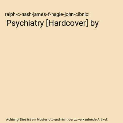 Psychiatry [Hardcover] by, ralph-c-nash-james-f-nagle-john-cibnic